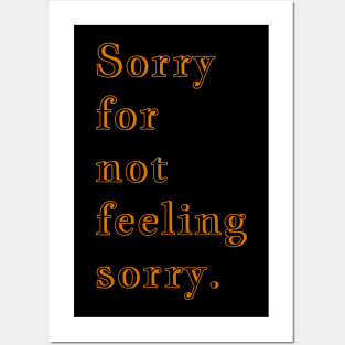 Q Quote | Sorry for not feeling sorry. Posters and Art